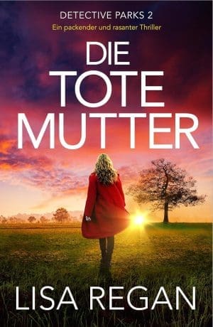 Die tote Mutter: Ein packender und rasanter Thriller (Detective Parks 2)