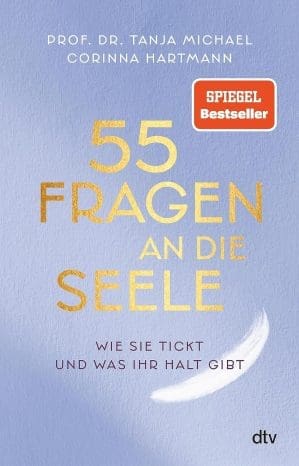 55 Fragen an die Seele: Wie sie tickt und was ihr Halt gibt