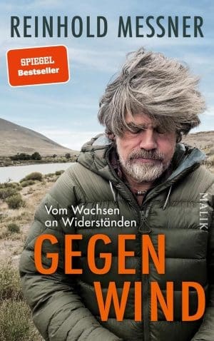 Gegenwind: Vom Wachsen an Widerständen | Reinhold Messners persönlichstes Buch: zum 80. Geburtstag sein neues großes autobiografisches Buch