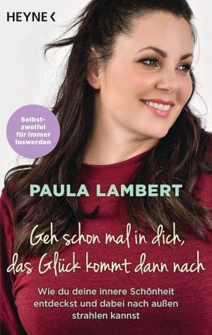 Geh schon mal in dich, das Glück kommt dann nach: Wie du deine innere Schönheit entdeckst und dabei nach außen strahlen kannst - Selbstzweifel für immer loswerden