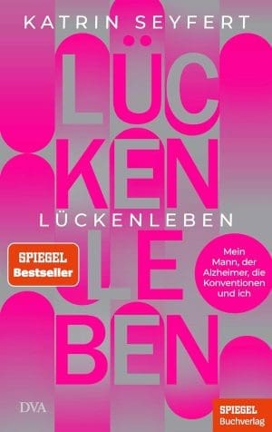 Lückenleben: Mein Mann, der Alzheimer, die Konventionen und ich – Ein SPIEGEL-Buch