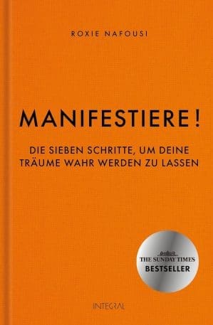 Manifestiere!: Die sieben Schritte, um deine Träume wahr werden zu lassen