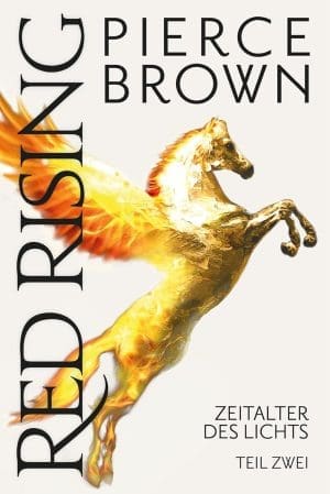 Red Rising: Zeitalter des Lichts Teil 2: Teil 2 (Red-Rising-Reihe, Band 6.2)