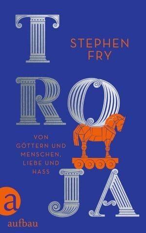 Troja: Von Göttern und Menschen, Liebe und Hass (Die Mythos-Trilogie 3)