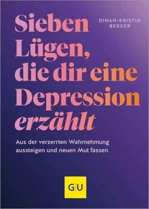 7 LÜgen, die Dire -Depression Erzählt: Aus der Verzerten WahrnehMung Auden und Neuen Mut Fassen (Lebenhilfe selbsterkenntnis)